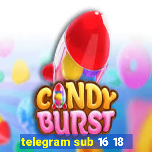 telegram sub 16 18